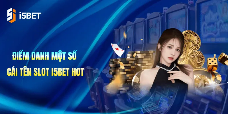 Điểm danh một số cái tên slot i5Bet hot nhất