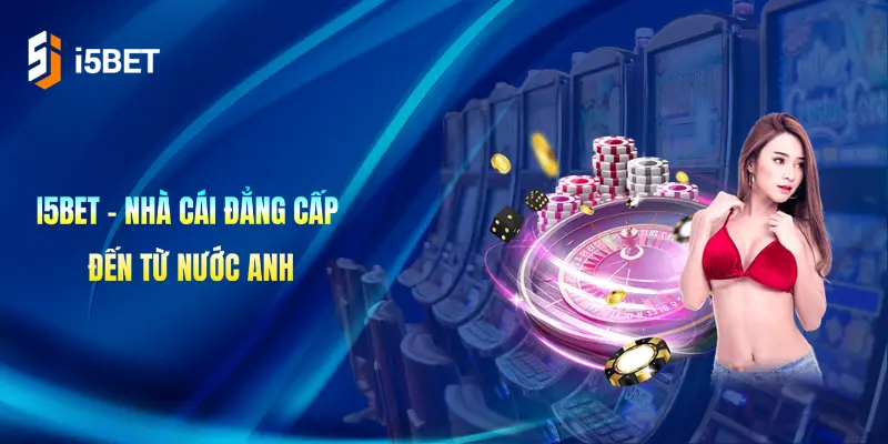 i5Bet là nhà cái đẳng cấp đến từ nước Anh